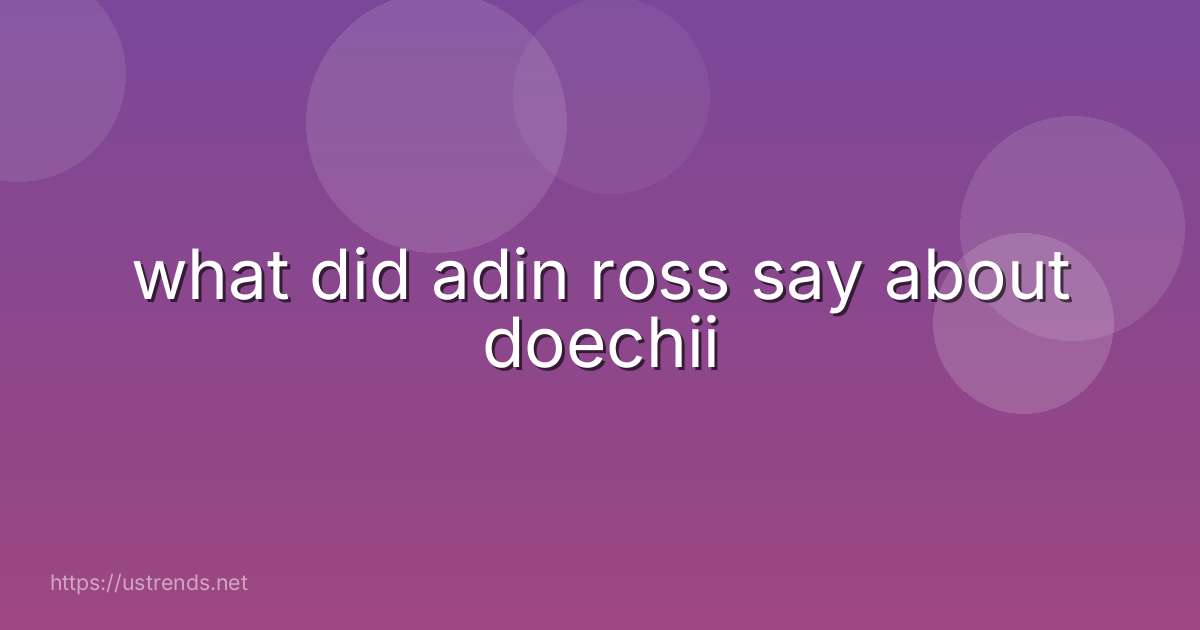 what did adin ross say about doechii