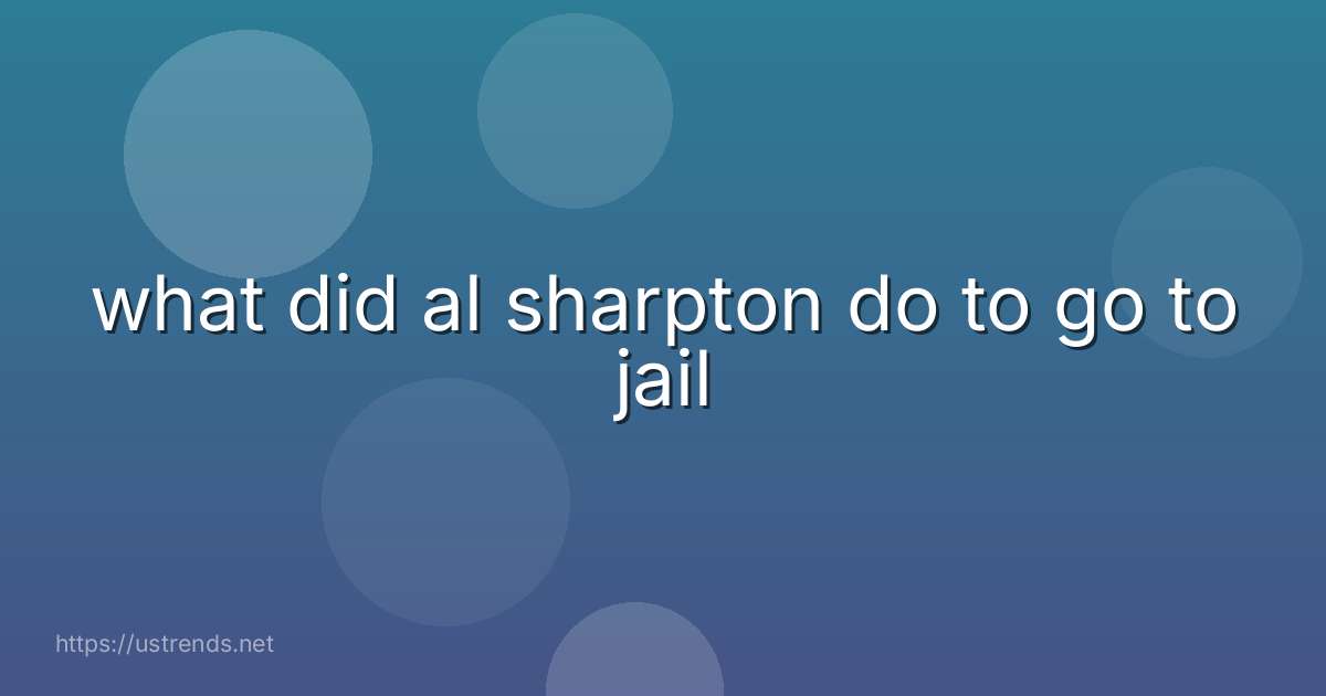 what did al sharpton do to go to jail