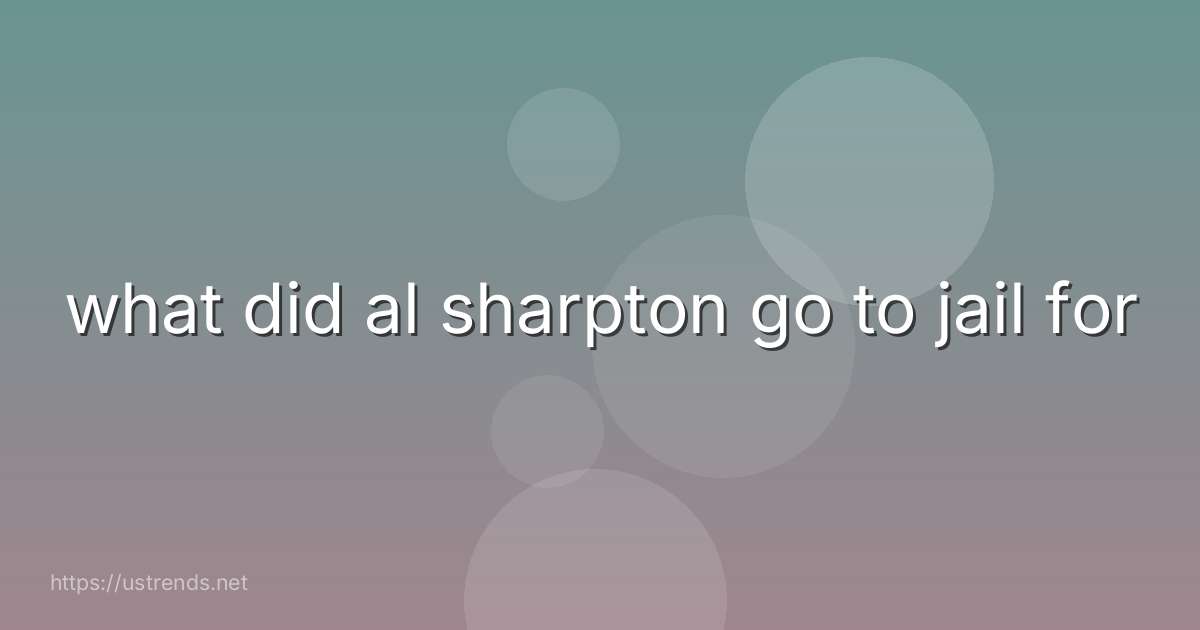 what did al sharpton go to jail for