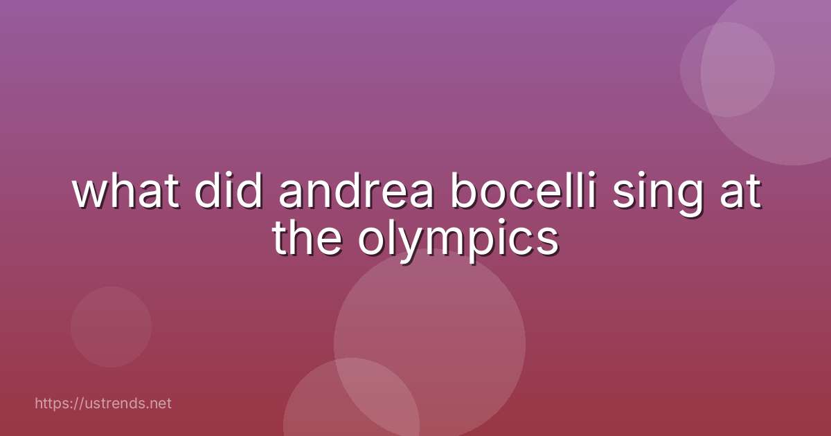 what did andrea bocelli sing at the olympics