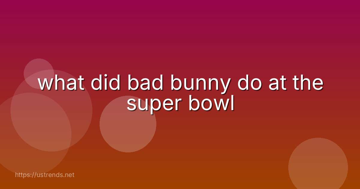 what did bad bunny do at the super bowl