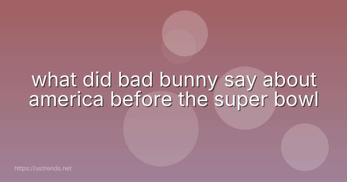 what did bad bunny say about america before the super bowl
