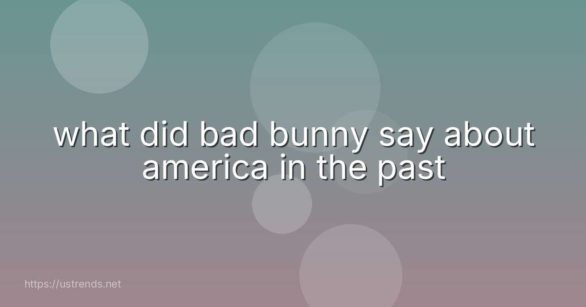 what did bad bunny say about america in the past