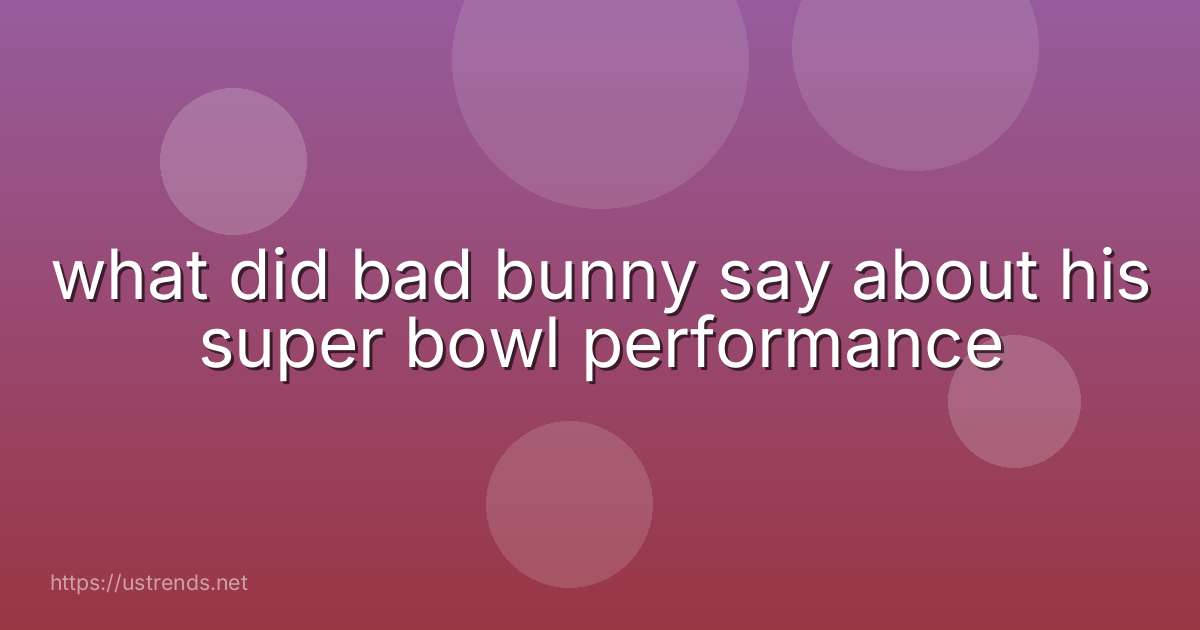 what did bad bunny say about his super bowl performance