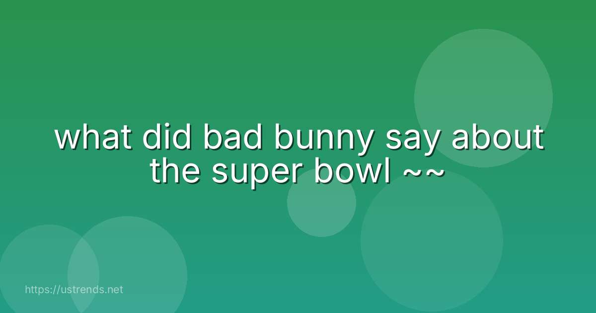 what did bad bunny say about the super bowl ~~