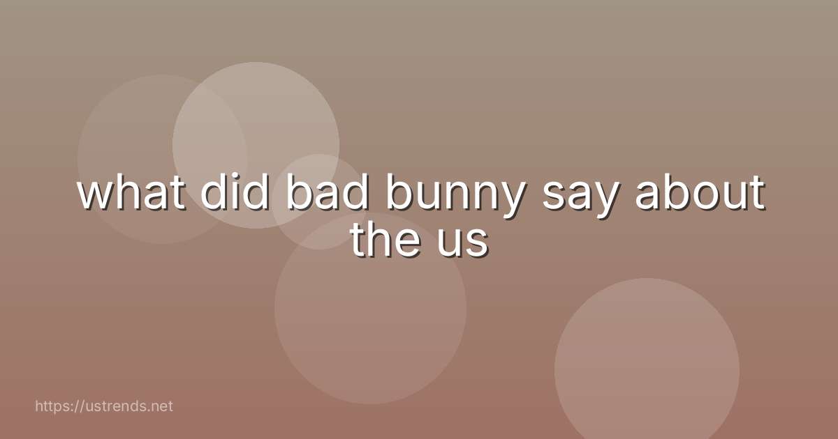 what did bad bunny say about the us