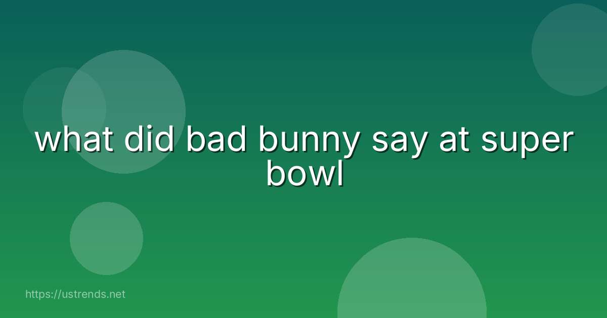 what did bad bunny say at super bowl
