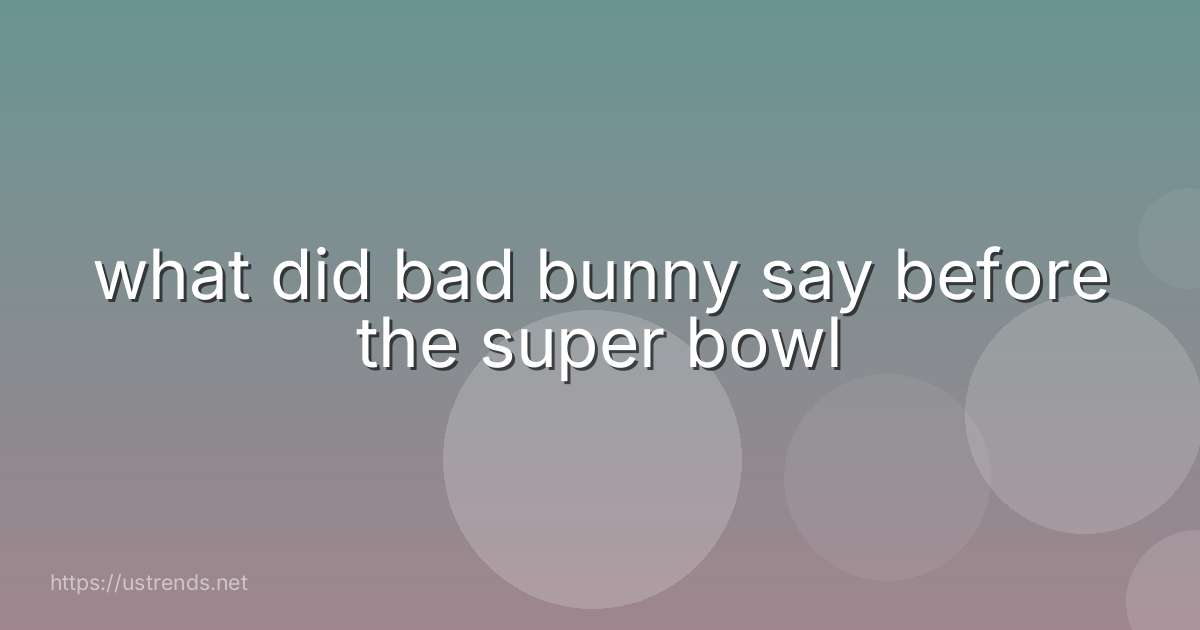 what did bad bunny say before the super bowl