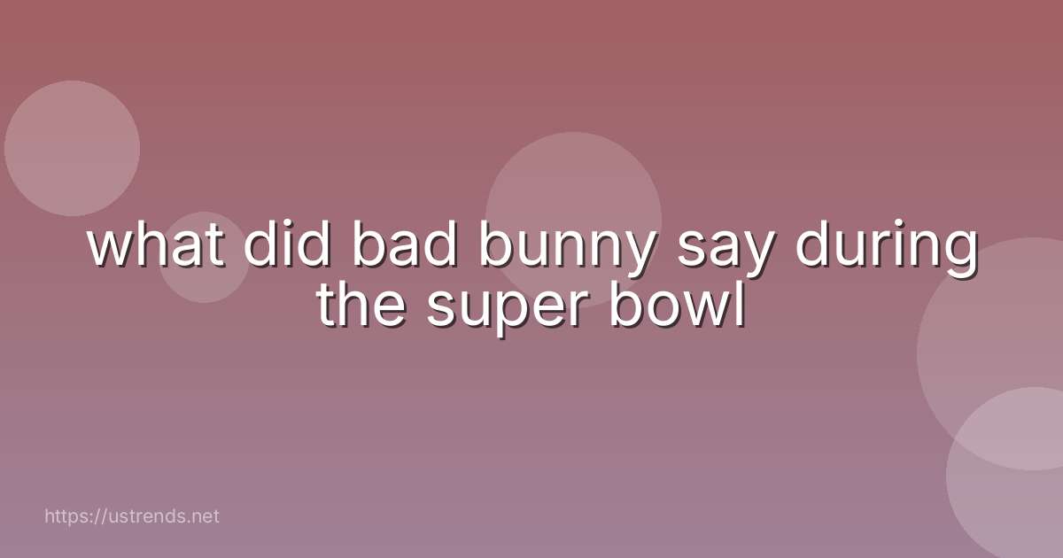 what did bad bunny say during the super bowl