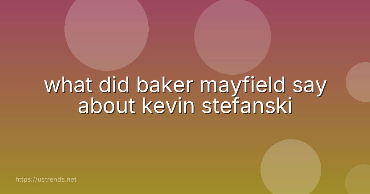 what did baker mayfield say about kevin stefanski
