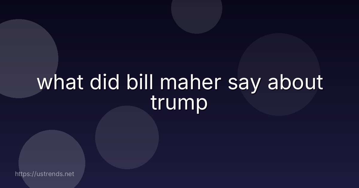 what did bill maher say about trump
