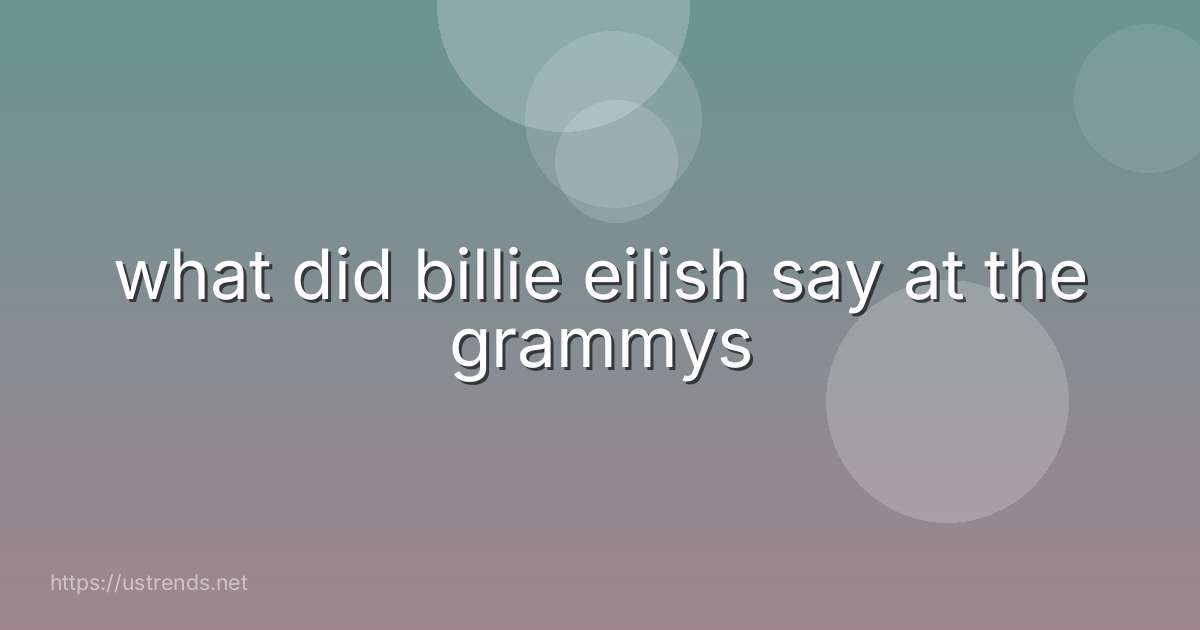 what did billie eilish say at the grammys