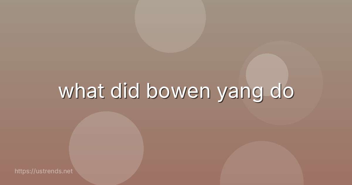 what did bowen yang do