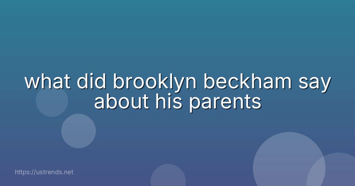 what did brooklyn beckham say about his parents