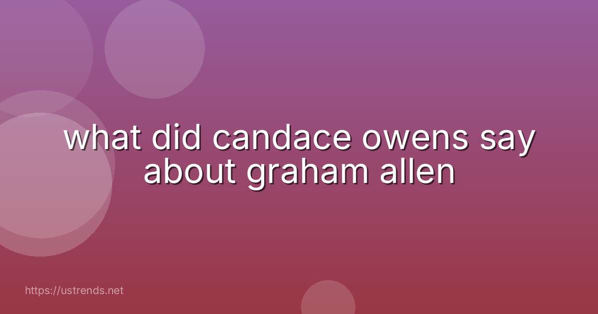 what did candace owens say about graham allen