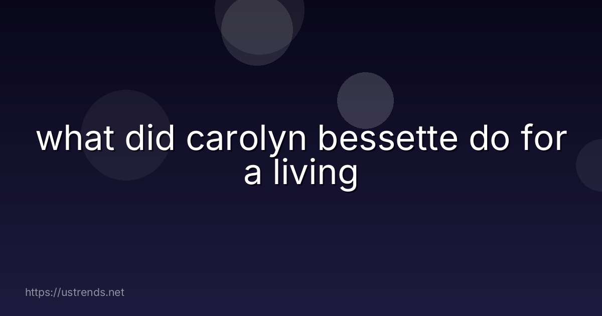 what did carolyn bessette do for a living