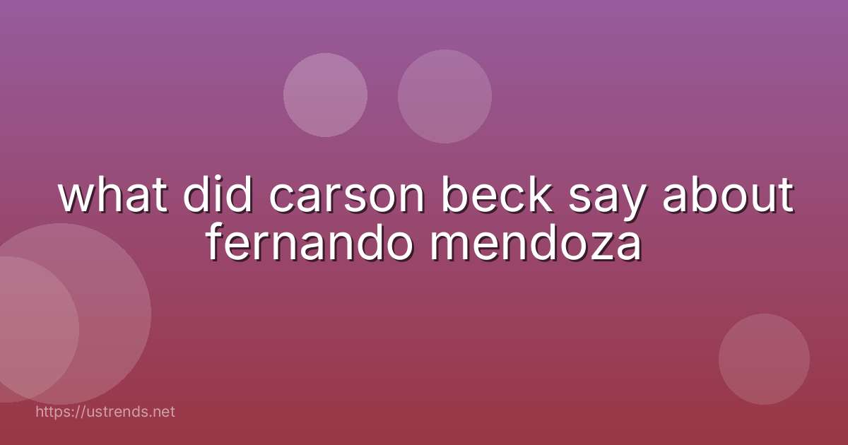 what did carson beck say about fernando mendoza
