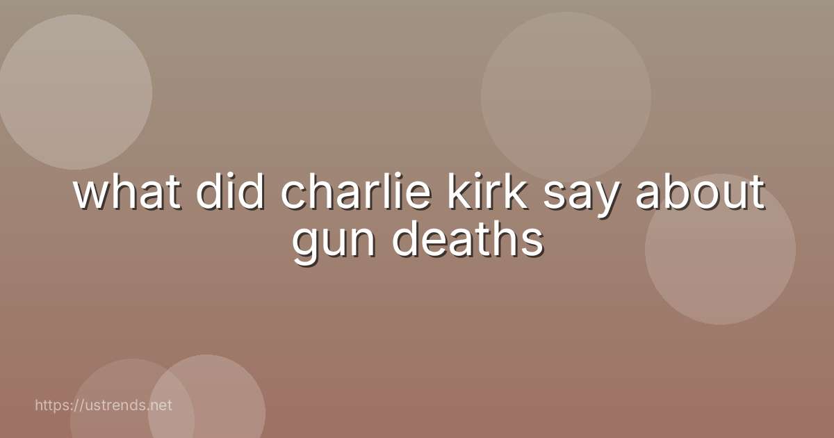 what did charlie kirk say about gun deaths