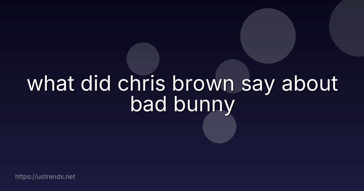 what did chris brown say about bad bunny