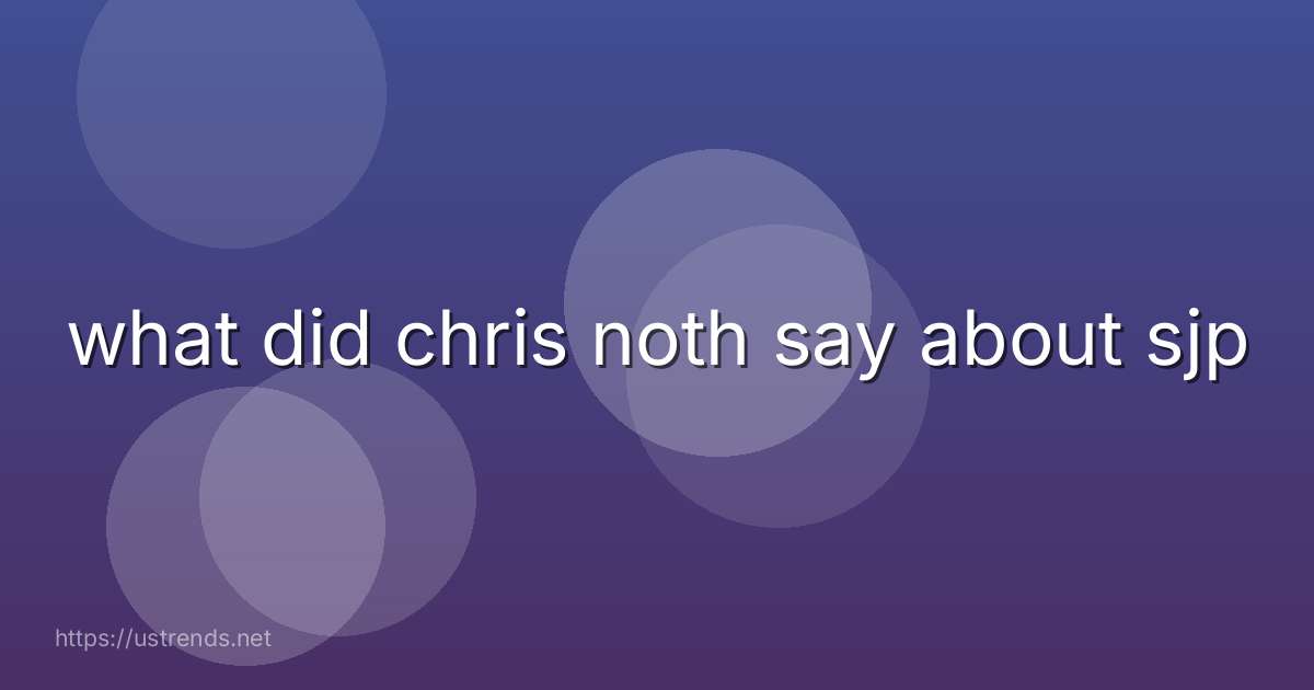 what did chris noth say about sjp