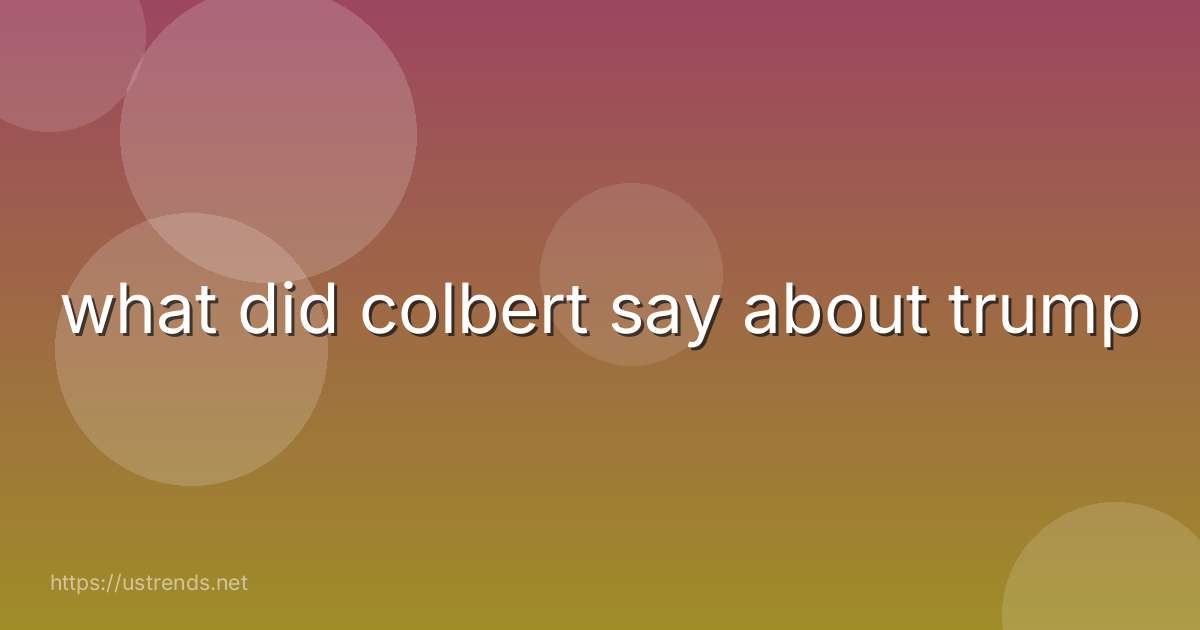what did colbert say about trump