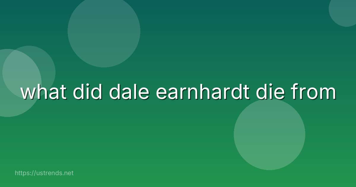 what did dale earnhardt die from
