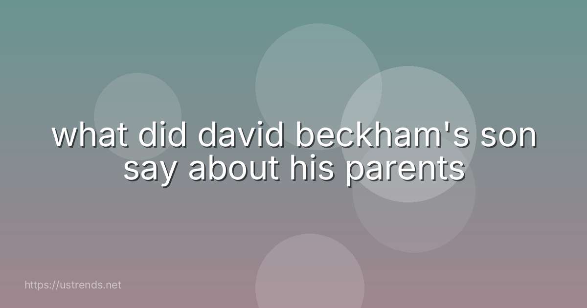 what did david beckham's son say about his parents