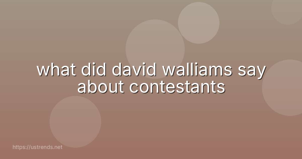 what did david walliams say about contestants