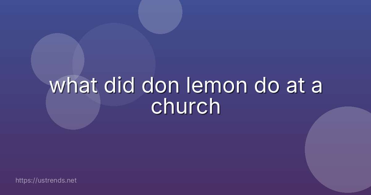 what did don lemon do at a church