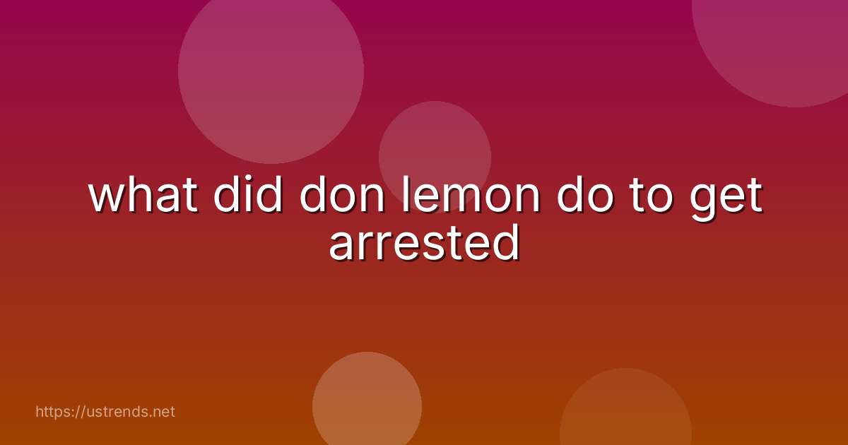 what did don lemon do to get arrested