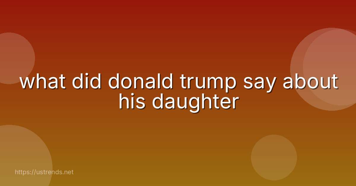 what did donald trump say about his daughter