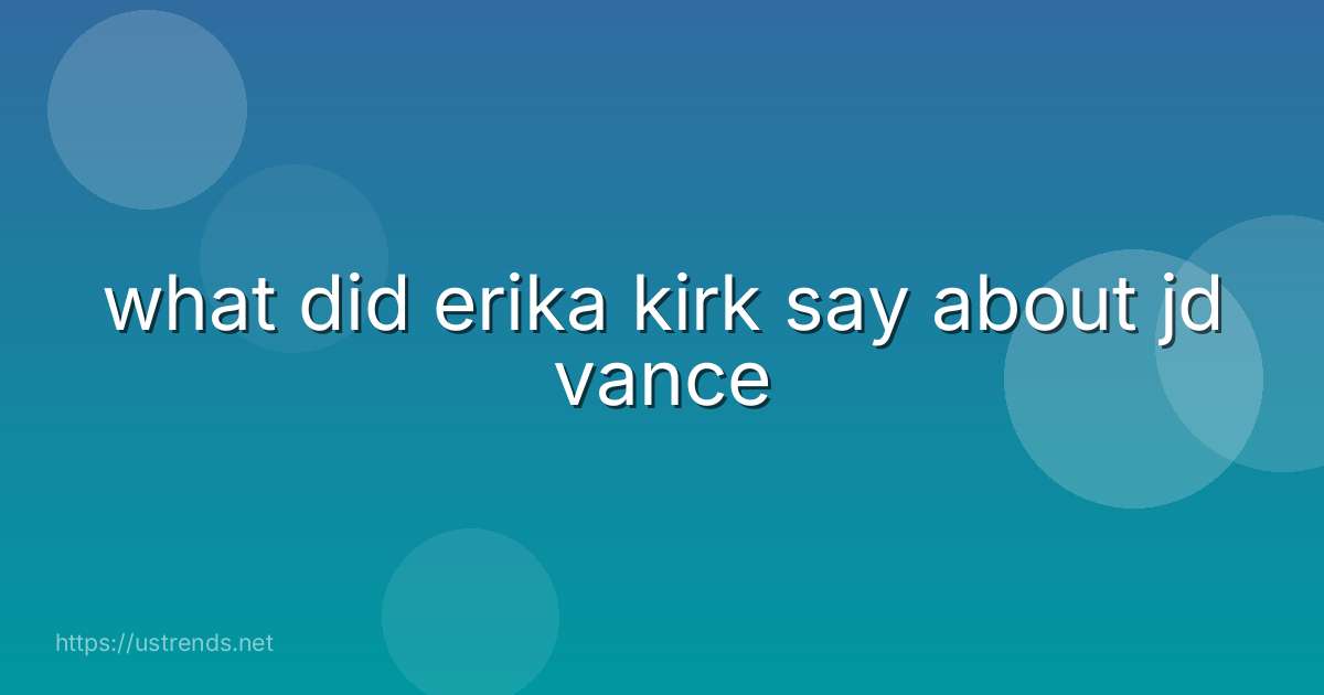 what did erika kirk say about jd vance
