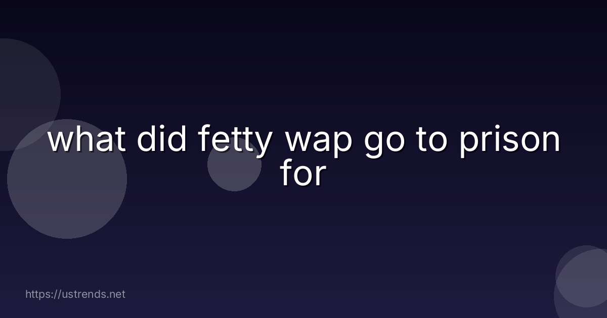 what did fetty wap go to prison for