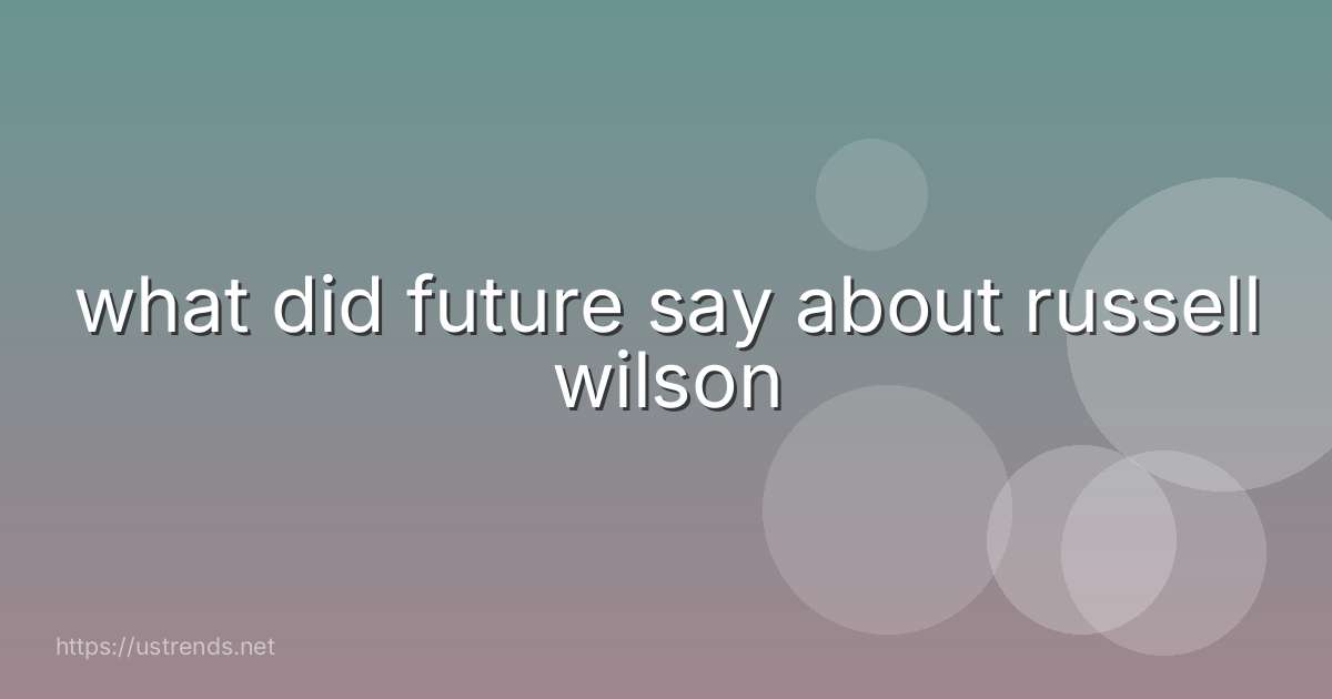what did future say about russell wilson