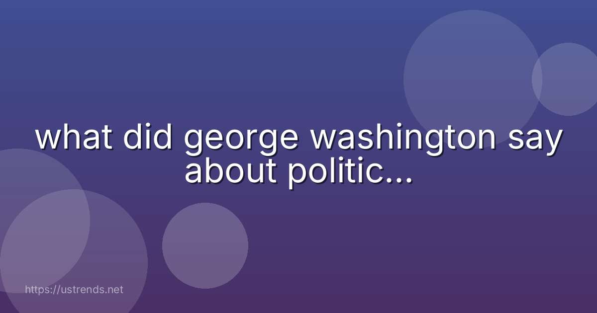 what did george washington say about politic...