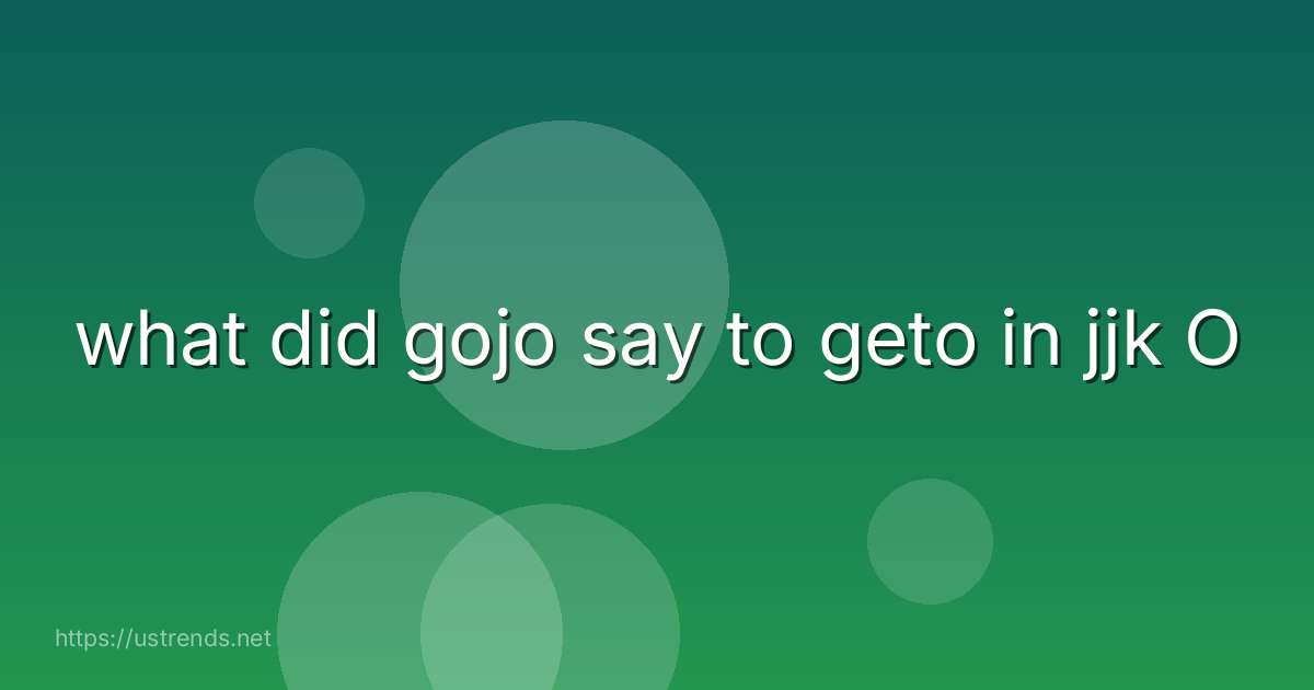 what did gojo say to geto in jjk O