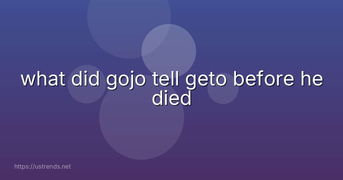 what did gojo tell geto before he died