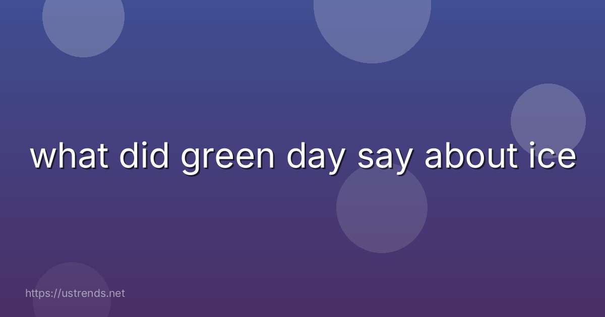 what did green day say about ice