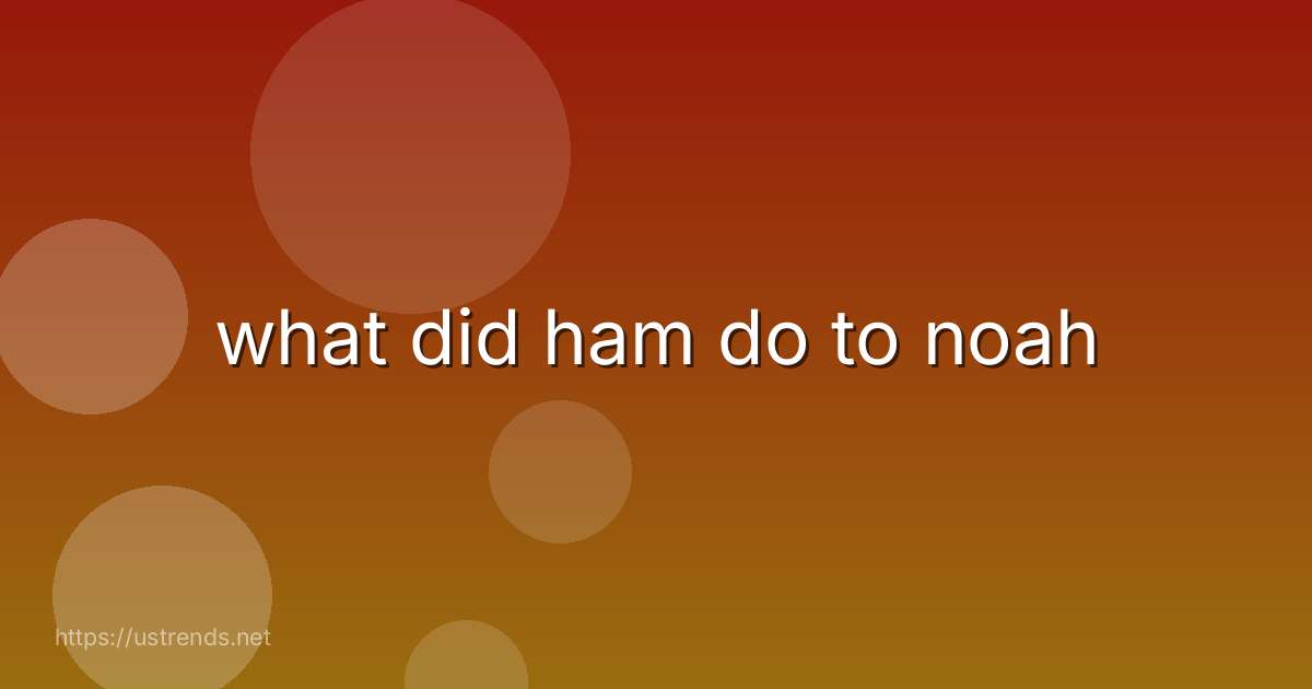 what did ham do to noah
