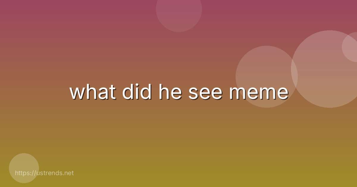 what did he see meme