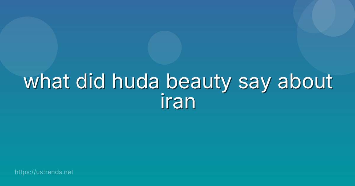 what did huda beauty say about iran