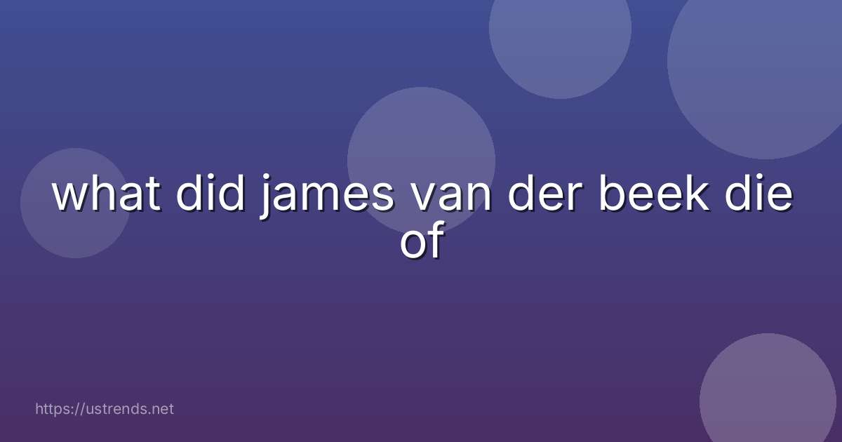 what did james van der beek die of