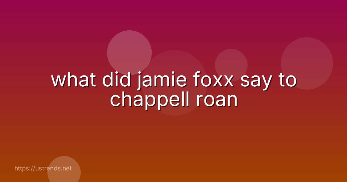 what did jamie foxx say to chappell roan