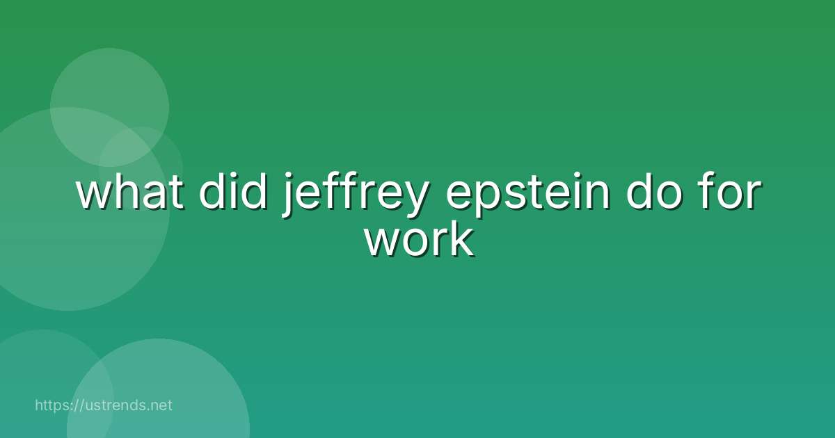 what did jeffrey epstein do for work