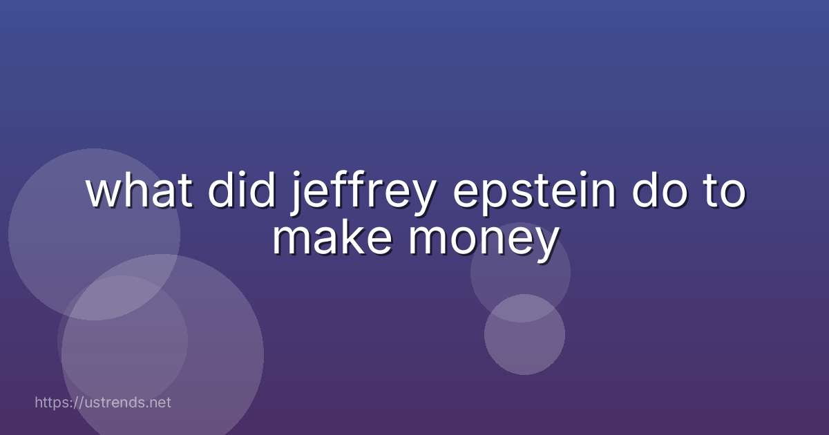 what did jeffrey epstein do to make money