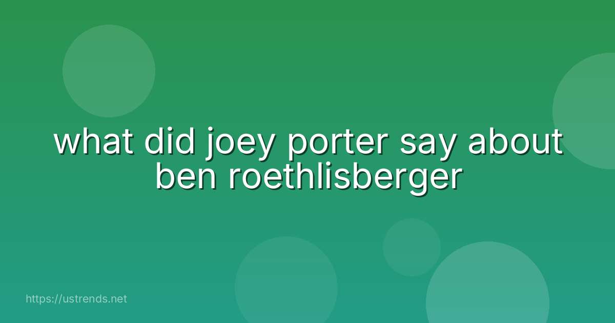 what did joey porter say about ben roethlisberger