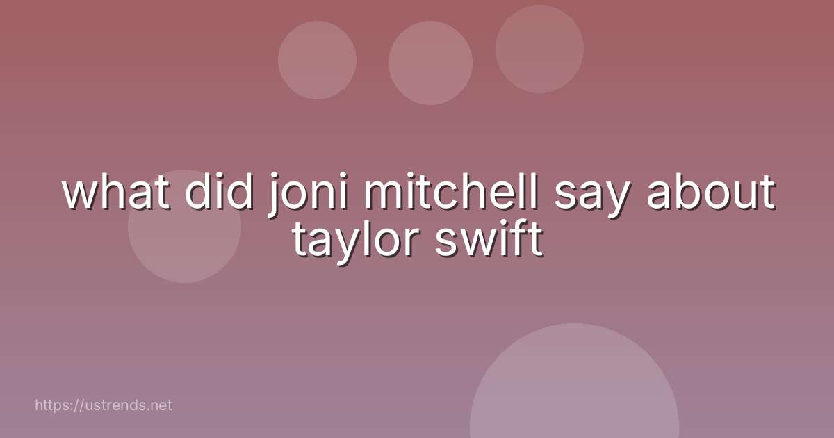 what did joni mitchell say about taylor swift