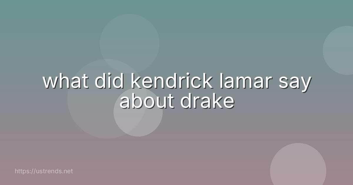 what did kendrick lamar say about drake