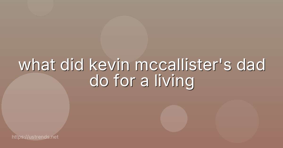 what did kevin mccallister's dad do for a living