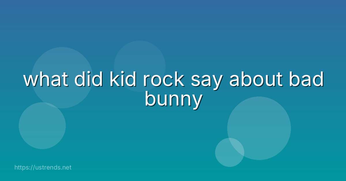 what did kid rock say about bad bunny